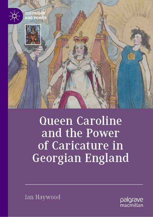 Book cover of Queen Caroline and the Power of Caricature in Georgian England (1st ed. 2023) (Queenship and Power)