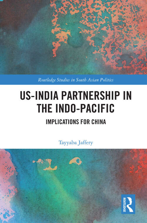 Book cover of US-India Partnership in the Indo-Pacific: Implications for China (1) (Routledge Studies in South Asian Politics)