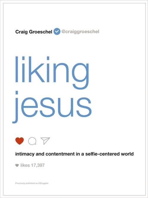 Book cover of Liking Jesus: Intimacy and Contentment in a Selfie-Centered World