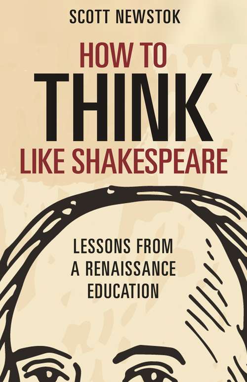 Book cover of How to Think like Shakespeare: Lessons from a Renaissance Education (Skills For Scholars Ser.)
