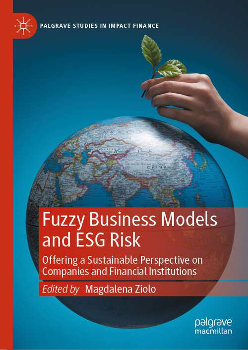 Book cover of Fuzzy Business Models and ESG Risk: Offering a Sustainable Perspective on Companies and Financial Institutions (1st ed. 2023) (Palgrave Studies in Impact Finance)