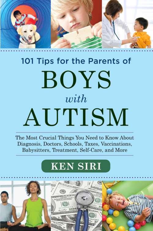 Book cover of 101 Tips for the Parents of Boys with Autism: The Most Crucial Things You Need to Know About Diagnosis, Doctors, Schools, Taxes, Vaccinations, Babysitters, Treatment, Food, Self-Care, and More
