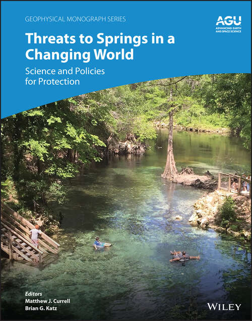 Threats to Springs in a Changing World: Science and Policies for Protection (Geophysical Monograph Series)