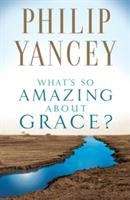 Book cover of What's So Amazing about Grace