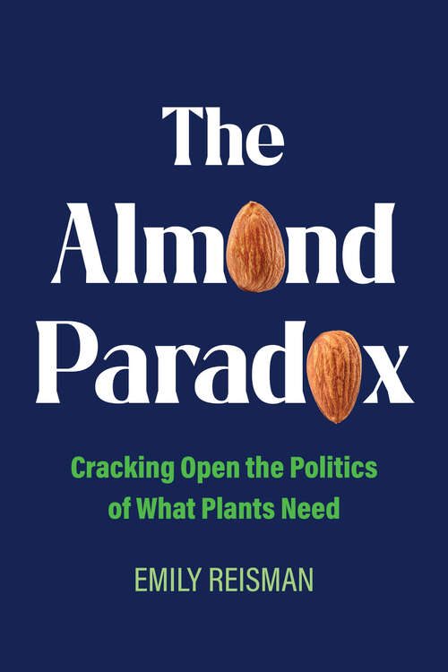 Book cover of The Almond Paradox: Cracking Open the Politics of What Plants Need (1) (Critical Environments: Nature, Science, and Politics)