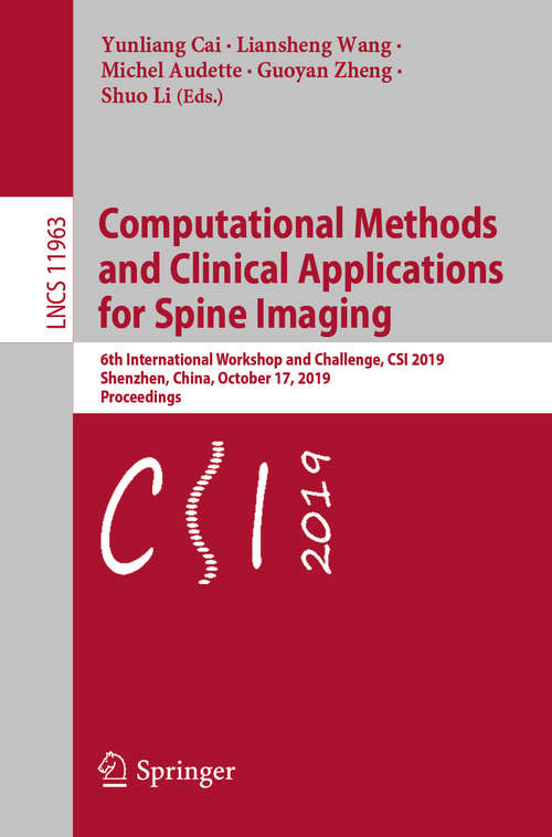 Computational Methods and Clinical Applications for Spine Imaging: 6th International Workshop and Challenge, CSI 2019, Shenzhen, China, October 17, 2019, Proceedings (Lecture Notes in Computer Science #11963)