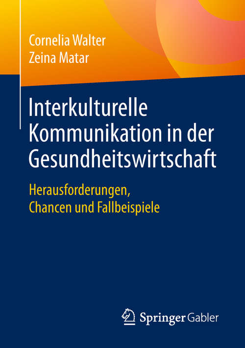 Book cover of Interkulturelle Kommunikation in der Gesundheitswirtschaft: Herausforderungen, Chancen und Fallbeispiele