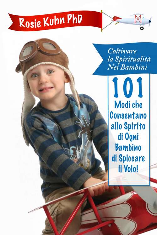 Book cover of 101 Modi che Consentano allo Spirito di Ogni Bambino di Spiccare il Volo!