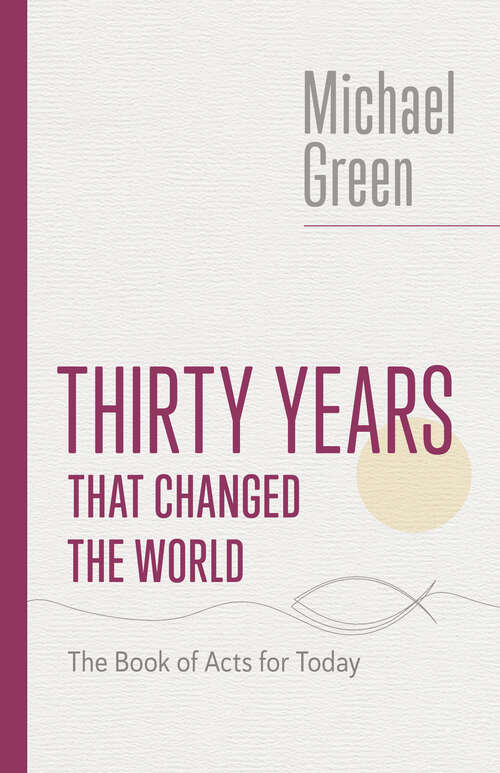 Book cover of Thirty Years That Changed the World: The Book of Acts for Today (The Eerdmans Michael Green Collection)