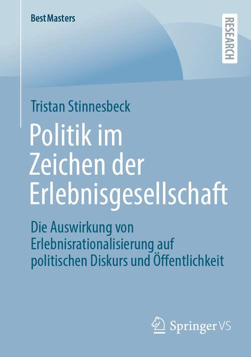 Book cover of Politik im Zeichen der Erlebnisgesellschaft: Die Auswirkung von Erlebnisrationalisierung auf politischen Diskurs und Öffentlichkeit (1. Aufl. 2022) (BestMasters)