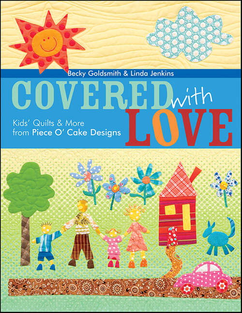 Book cover of Covered With Love: Kids' Quilts & More from Piece O' Cake Designs