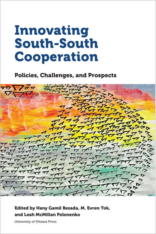 Innovating South-South Cooperation: Policies, Challenges and Prospects (Studies in International Development and Globalization)