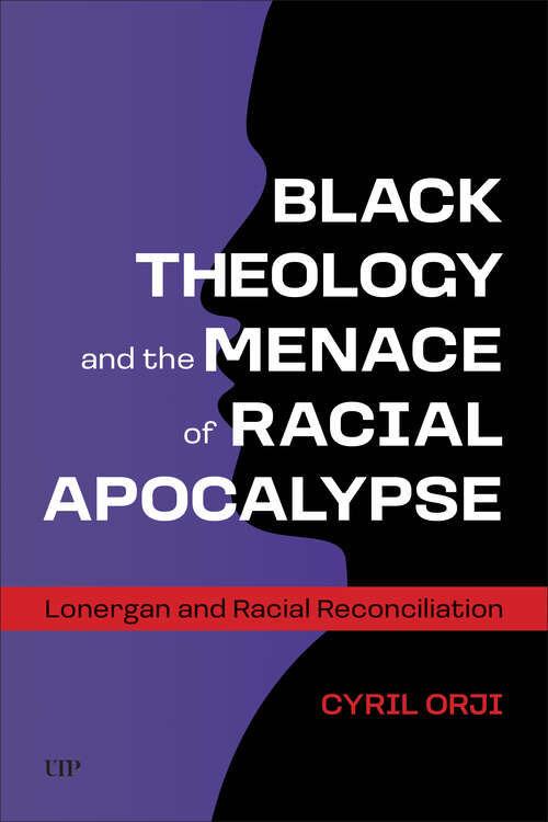 Book cover of Black Theology and the Menace of Racial Apocalypse: Lonergan and Racial Reconciliation