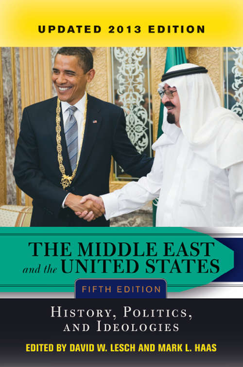 The Middle East and the United States: History, Politics, and Ideologies, UPDATED 2013 EDITION