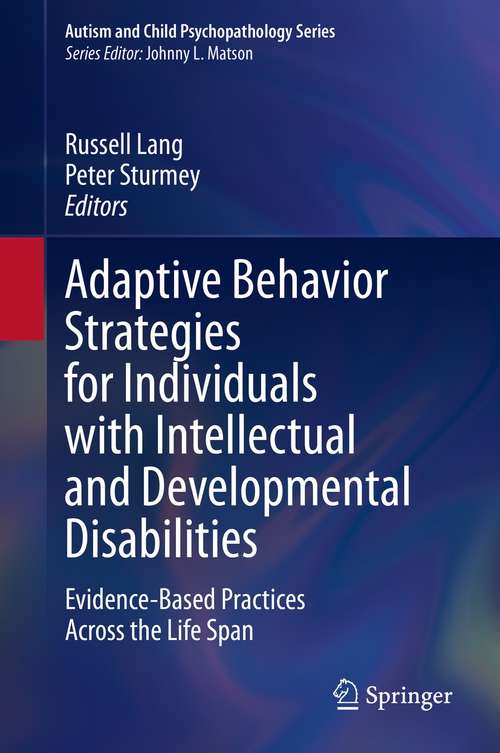 Adaptive Behavior Strategies for Individuals with Intellectual and Developmental Disabilities: Evidence-Based Practices Across the Life Span (Autism and Child Psychopathology Series)