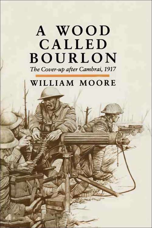 A Wood Called Bourlon: The Cover-up after Cambrai, 1917