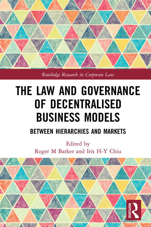 The Law and Governance of Decentralised Business Models: Between Hierarchies and Markets (Routledge Research in Corporate Law)