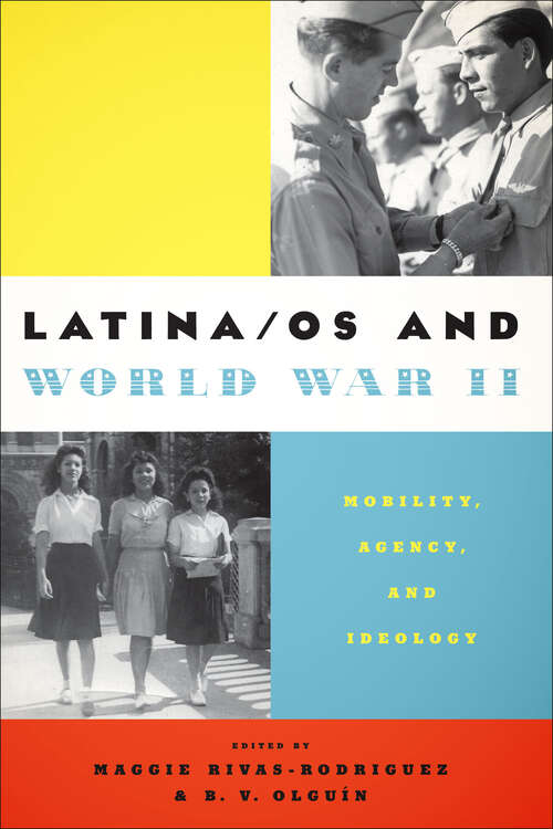 Book cover of Latina/os and World War II: Mobility, Agency, and Ideology