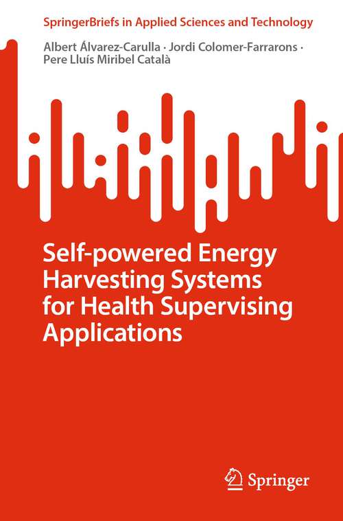 Self-powered Energy Harvesting Systems for Health Supervising Applications (SpringerBriefs in Applied Sciences and Technology)