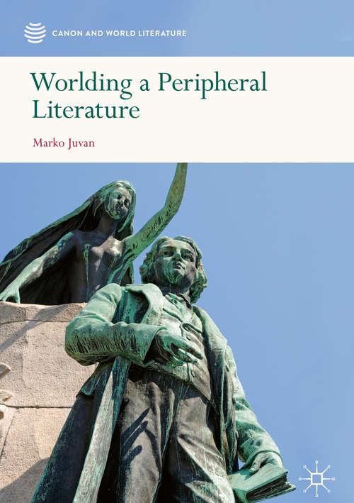 Book cover of Worlding a Peripheral Literature (1st ed. 2019) (Canon and World Literature)