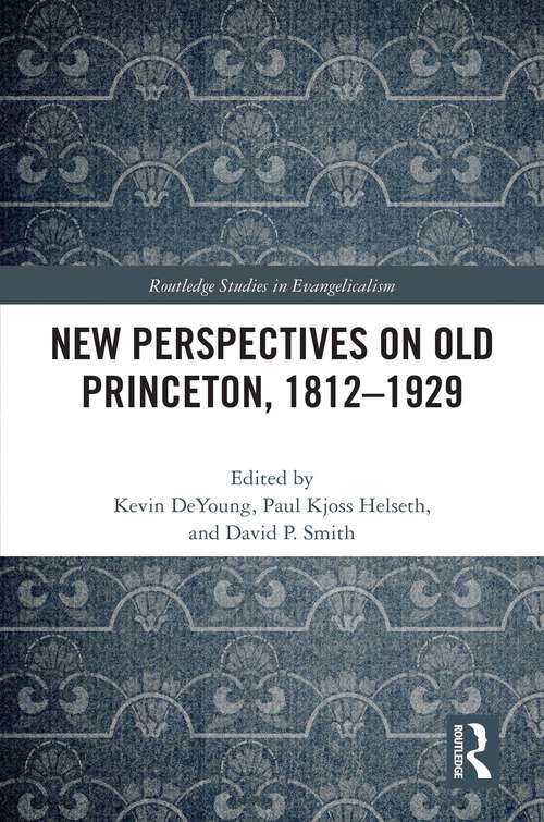 Book cover of New Perspectives on Old Princeton, 1812–1929 (Routledge Studies in Evangelicalism)