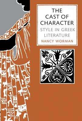 Book cover of The Cast of Character: Style in Greek Literature