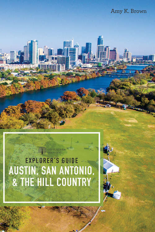 Explorer's Guide Austin, San Antonio, & the Hill Country (Explorer's Complete #0)
