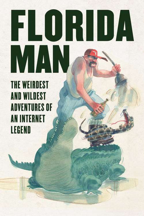 Book cover of Florida Man: The Weirdest and Wildest Adventures of an Internet Legend