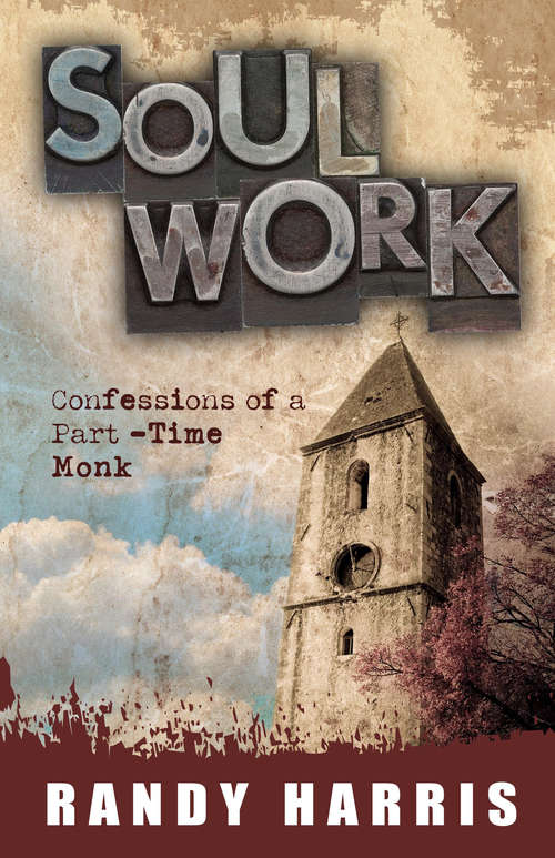 Soul Work: Confessions of a Part Time Monk