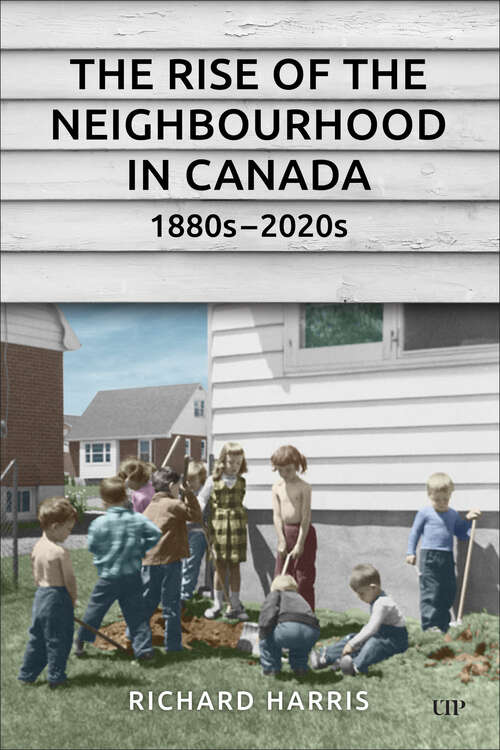 Book cover of The Rise of the Neighbourhood in Canada, 1880s–2020s