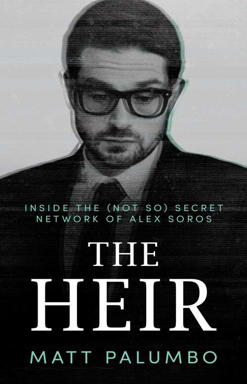 Book cover of The Heir: Inside the (Not So) Secret Network of Alex Soros