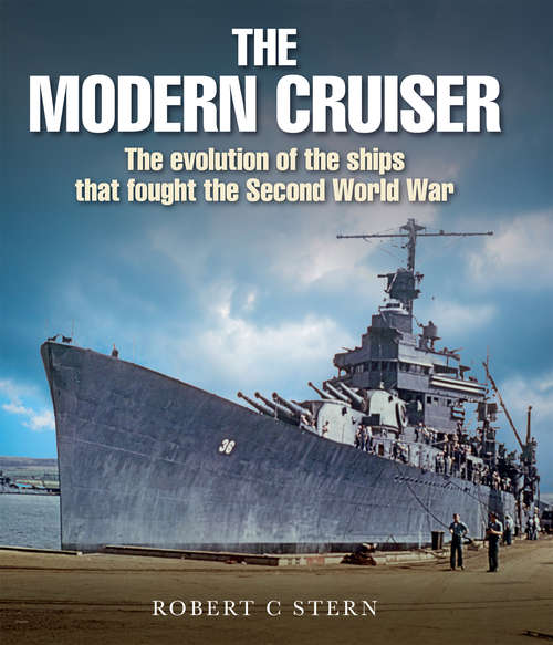 Book cover of The Modern Cruiser: The Evolution of the Ships that Fought the Second World War