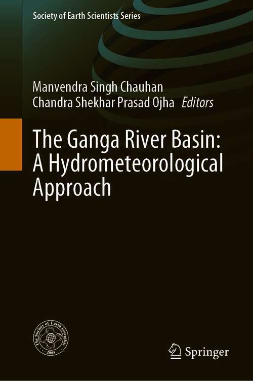 Book cover of The Ganga River Basin: A Hydrometeorological Approach (1st ed. 2021) (Society of Earth Scientists Series)