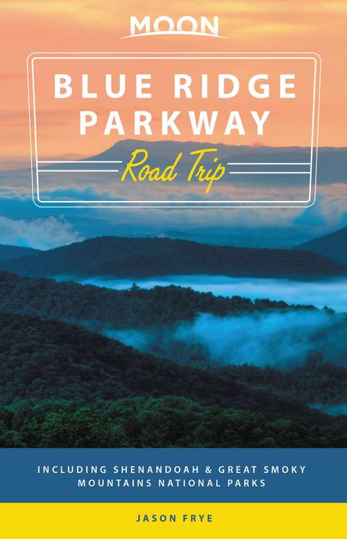 Moon Blue Ridge Parkway Road Trip: Including Shenandoah & Great Smoky Mountains National Parks (Travel Guide)