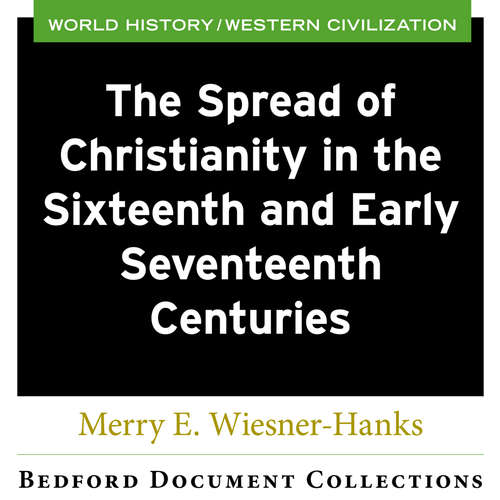 The Spread of Christianity in the Sixteenth and Early Seventeenth Centuries (Bedford Document Collection )