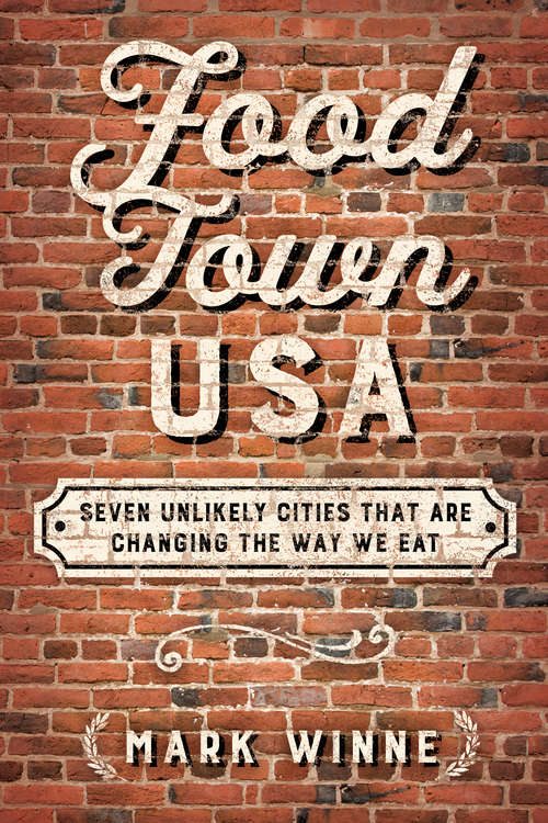 Book cover of Food Town, USA: Seven Unlikely Cities That are Changing the Way We Eat