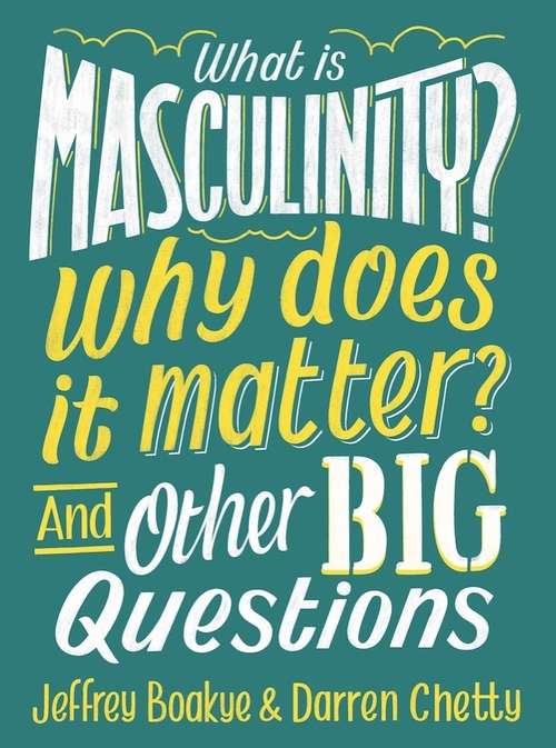 What is Masculinity? Why Does it Matter? And Other Big Questions (And Other Big Questions)