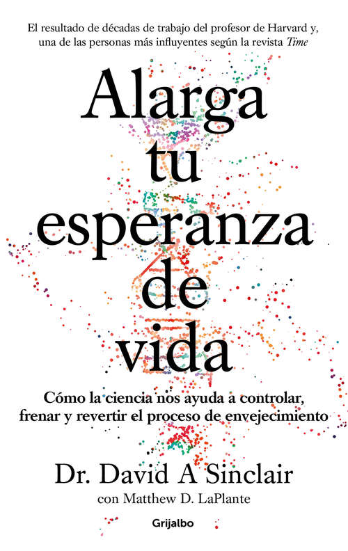 Book cover of Alarga tu esperanza de vida: Cómo la ciencia nos ayuda a controlar, frenar y revertir el proceso de envejecimiento