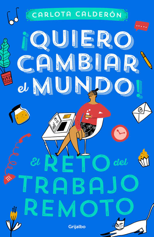 Book cover of ¡Quiero cambiar el mundo!: El reto del trabajo remoto
