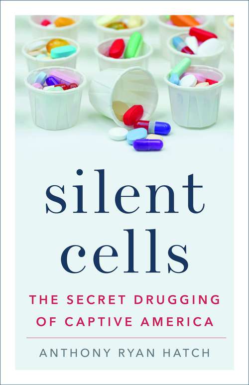 Silent Cells: The Secret Drugging of Captive America