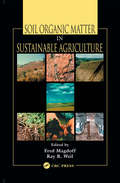 Soil Organic Matter in Sustainable Agriculture (Advances In Agroecology Ser.)