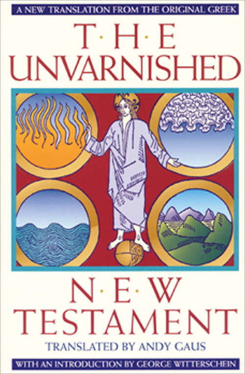 The Unvarnished New Testament: A New Translation from the Original Greek