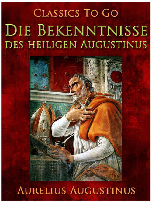 Book cover of Die Bekenntnisse des heiligen Augustinus (Classics To Go)