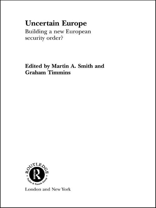 Uncertain Europe: Building a New European Security Order? (Routledge Advances in International Relations and Global Politics #Vol. 4)