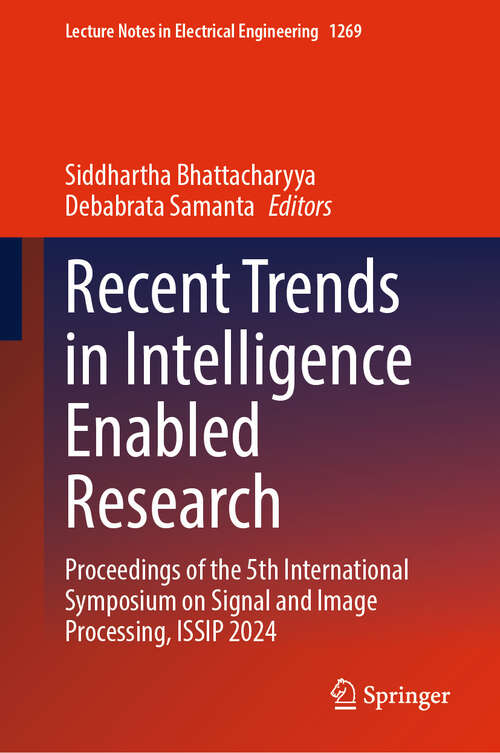 Book cover of Recent Trends in Intelligence Enabled Research: Proceedings of the 5th International Symposium on Signal and Image Processing, ISSIP 2024 (Lecture Notes in Electrical Engineering #1269)