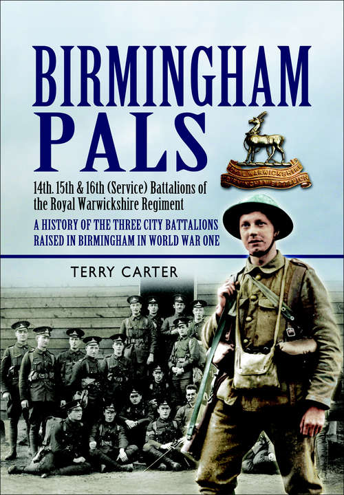Book cover of Birmingham Pals: 14th, 15th & 16th (Service) Battalions of the Royal Warwickshire Regiment, A History of the Three City Battalions Raised in Birmingham in World War One (Pals Ser.)