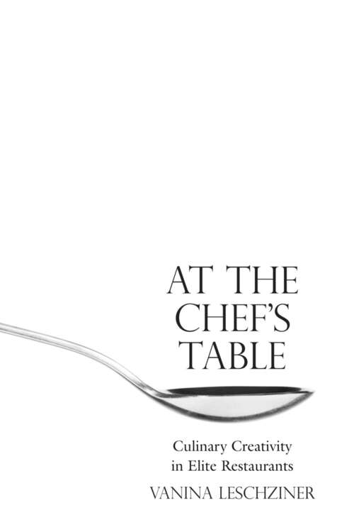 Book cover of At the Chef's Table: Culinary Creativity in Elite Restaurants
