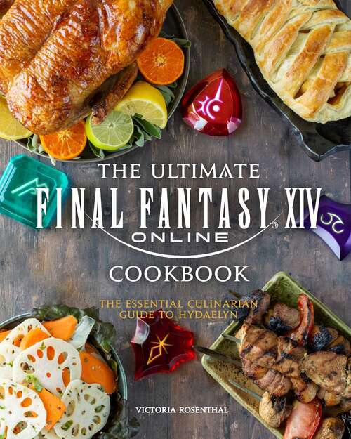 Book cover of The Ultimate Final Fantasy XIV Cookbook: The Essential Culinarian Guide to Hydaelyn (Gaming)