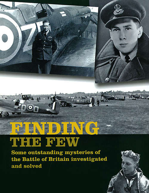Book cover of Finding the Few: Some Outstanding Mysteries of the Battle of Britain Investigated and Solved