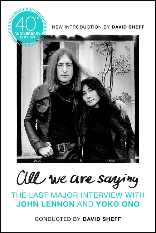 Book cover of All We Are Saying: The Last Major Interview with John Lennon and Yoko Ono